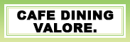 CAFE DINING VALORE.